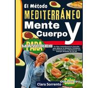 El Método Mediterráneo de Mente y Cuerpo para Mayores: Un Plan Antiinflamatorio Sencillo para Mejorar la Memoria, Fortalecer las Articulaciones y Mantenerse con Energía Después de los 60