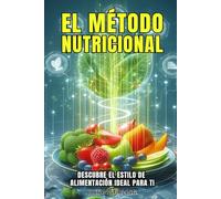 EL MÉTODO NUTRICIONAL: Descubre el estilo de alimentación ideal para ti