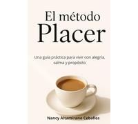 El Método Placer: Una guía práctica para vivir con alegría, calma y propósito
