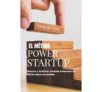 El método Power Startup: Ahorrar y Acelerar creando empresas de ÉXITO
