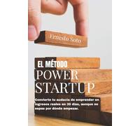 El método Power Startup: Convierte tu audacia de emprender en ingresos reales en 30 días
