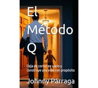 El Método Q: Deja de correr en vacío y construye una vida con propósito