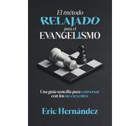 El método relajado para el evangelismo: Una guía sencilla para conversar con los no creyentes