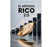 EL MÉTODO RICO 2.0: FINANZAS PERSONALES Y LIBERTAD ECONÓMICA DESPUÉS DE LA CRISIS