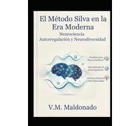EL MÉTODO SILVA: GUÍA COMPLETA DE MEDITACIÓN Y VISUALIZACIÓN PARA CONTROLAR TU MENTE, REDUCIR EL ESTRÉS Y LOGRAR TUS METAS: Guía práctica de control ... el enfoque y transformar la neurodivergencia.