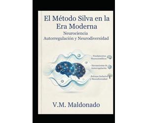 EL MÉTODO SILVA: GUÍA COMPLETA DE MEDITACIÓN Y VISUALIZACIÓN PARA CONTROLAR TU MENTE, REDUCIR EL ESTRÉS Y LOGRAR TUS METAS: Guía práctica de control ... el enfoque y transformar la neurodivergencia.