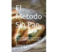 El Metodo Sin Pan: 21 Desayunos Rapidos Para Personas Sin tiempo,Transforma tus mañas siempre
