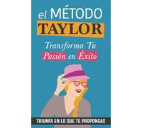 El Método Taylor: Transforma tu Pasión en Éxito. Un libro Taylor Swift para triunfar en lo que te propongas