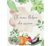 El meu llibre de cuina: Quadern en blanc per escriure i guardar les millors receptes