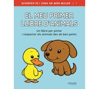 El meu primer llibre d'animals: Un llibre per pintar, jugar i aprendre a estimar, cuidar i respectar els animals