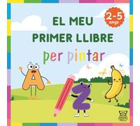 El meu primer llibre per pintar en català (2-5 anys): Pinta i aprèn amb dibuixos fàcils i de dificultat progressiva: animals, lletres, números, colors i formes