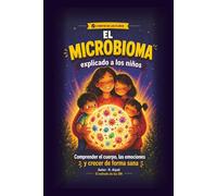El microbioma explicado a los niños: Comprender el cuerpo, las emociones y crecer de forma sana