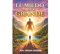 EL MIEDO A SER GRANDE: Cómo dejar de esconder tu potencial y vivir tu diseño original
