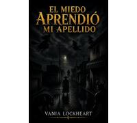EL MIEDO APRENDIÓ MI APELLIDO: 1