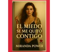 El miedo se me quitó contigo: “Una historia de amor, sanación y segundas oportunidades”