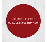 Luis Brea y el Miedo – Usted se encuentra aquí – CD