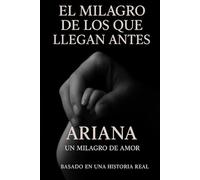 EL MILAGRO DE LOS QUE LLEGAN ANTES: Ariana, un milagro de amor