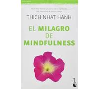 El Milagro de Mindfulness: Una Introducción a la Práctica de la Meditación / The Miracle of Mindfulness: An Introduction to the Practice of Meditation