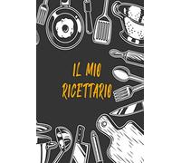 El Mio Ricettario: Un ricettario personale progettato per organizzare e scrivere le tue ricette personali e i tuoi piatti preferiti che hai creato. ... conservare le tue ricette in un unico posto
