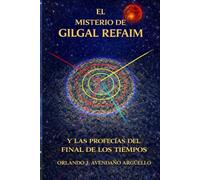 EL MISTERIO DE GILGAL REFAIM: Y LAS PROFECÍAS DEL FINAL DE LOS TIEMPOS
