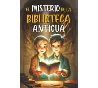 El Misterio De La Biblioteca Antigua: El libro embrujado y su increíble viaje a través del tiempo. Un libro infantil de aventuras con un toque de fantasía (Edad: 8, 9, 10, 11 y 12 años)