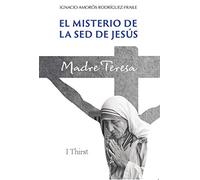 El misterio de la sed de Jesús: Madre Teresa