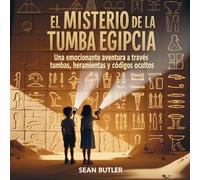El Misterio De La Tumba Egipcia: Una Emocionante Aventura A Través De Tumbas, Herramientas Y Códigos Ocultos: 10