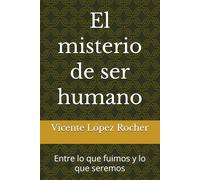 El misterio de ser humano: Entre lo que fuimos y lo que seremos