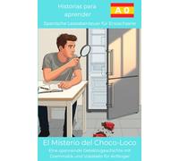 El Misterio del Choco-Loco: Eine spannende Detektivgeschichte mit Grammatik und Vokabeln für Anfänger