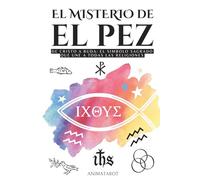EL MISTERIO DEL PEZ: DE CRISTO A BUDA: EL SÍMBOLO SAGRADO QUE UNE A TODAS LAS RELIGIONES - ICHTHYS - EL SIGNIFICADO OCULTO DEL SIMBOLO DEL PEZ EN EL CRISTIANISMO - LIBRO DE SIMBOLOS Y SIGNIFICADOS