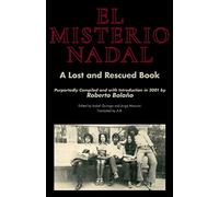 El Misterio Nadal: A Lost and Rescued Book : Purportedly Compiled and with Introduction in 2001 by Roberto Bolaño