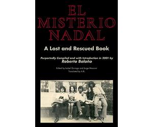 El Misterio Nadal: A Lost and Rescued Book : Purportedly Compiled and with Introduction in 2001 by Roberto Bolaño