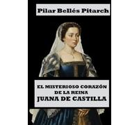 El misterioso corazón de la reina Juana de Castilla