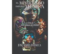 EL Misterioso Imperio Mexica: Las Almas Perdidas