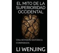 EL MITO DE LA SUPERIORIDAD OCCIDENTAL: Una revisión histórica comparada