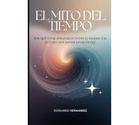 El Mito del Tiempo: Cómo la ilusión del pasado y el futuro nos aleja de la paz interior