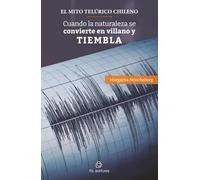 El mito telúrico chileno: Cuando la naturaleza se convierte en villano y tiembla