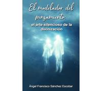 El modelador del pensamiento: El arte silencioso de la divinización