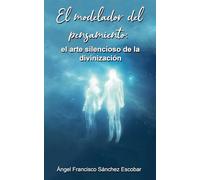 El modelador del pensamiento: el arte silencioso de la divinización: 7