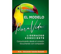 El Modelo Pura Vida: Liderazgo consciente, comunicando desde el corazón, escuchando con compasión