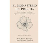 El Monasterio En Prisión: Una propuesta para transformar las prisiones con un enfoque mas humano y económico