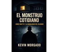 El Monstruo Cotidiano: Chris Watts y la banalidad del silencio