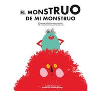 El monstruo de mi monstruo: El manual definitivo para entender a tu monstruo (si es que tienes uno)