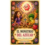 El monstruo del azúcar: Cuento infantil + libro para colorear sobre el equilibrio, la energía y los hábitos saludables