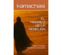 EL MOSAICO DE LA REBELIÓN: Quien lo complete, descubrirá su propia alma.