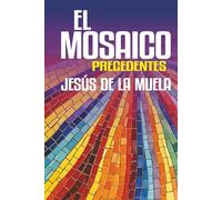 El Mosaico: Precedentes. Una novela sobre el amor, la amistad, la pérdida y la transformación interior