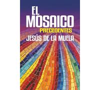 El Mosaico: Precedentes. Una novela sobre el amor, la pérdida y la transformación interior
