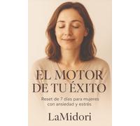 EL MOTOR DE TU ÉXITO: Guía rápida para mujeres que quieren TODO (sin morir de estrés)