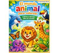 El mundo animal para colorear: Colorea y aprende sobre los animales