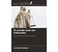 El mundo ante los tribunales: El Derecho internacional en la práctica